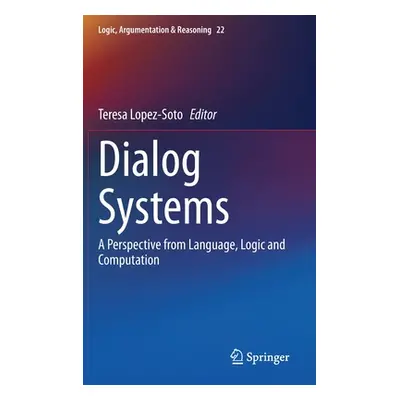 "Dialog Systems: A Perspective from Language, Logic and Computation" - "" ("Lopez-Soto Teresa")