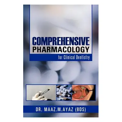 "Comprehensive Pharmacology: For Clinical Dentistry" - "" ("Ayaz Maaz M.")