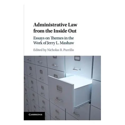 "Administrative Law from the Inside Out: Essays on Themes in the Work of Jerry L. Mashaw" - "" (