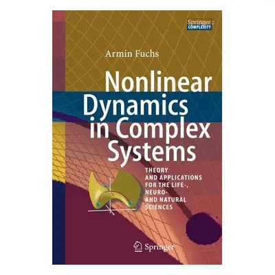 "Nonlinear Dynamics in Complex Systems: Theory and Applications for the Life-, Neuro- And Natura