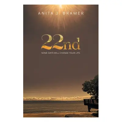 "22nd: Some Days Will Change Your Life" - "" ("Bramer Anita J.")