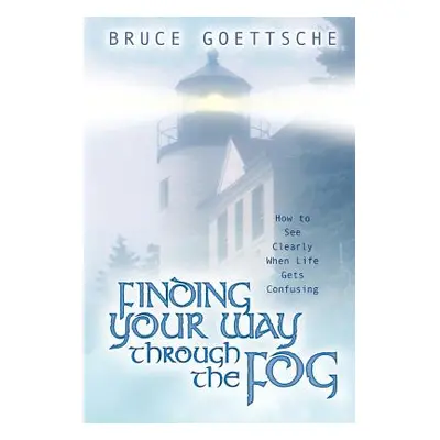 "Finding Your Way Through the Fog" - "" ("Goettsche Bruce")