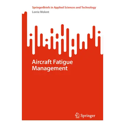 "Aircraft Fatigue Management" - "" ("Molent Lorrie")