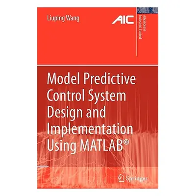 "Model Predictive Control System Design and Implementation Using Matlab(r)" - "" ("Wang Liuping"