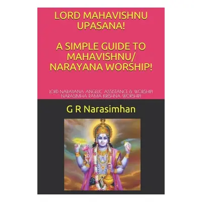 "Lord Mahavishnu Upasana! a Simple Guide to Mahavishnu/ Narayana Worship!: Lord Narayana Angelic