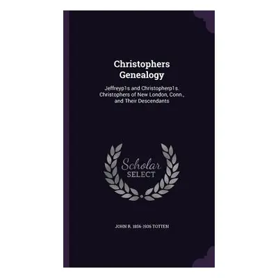 "Christophers Genealogy: Jeffreyp1s and Christopherp1s. Christophers of New London, Conn., and T