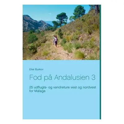 "Fod p Andalusien 3: 25 udflugts- og vandreture vest og nordvest for Mlaga" - "" ("Byskov Else")