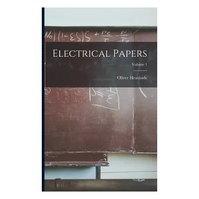 "Electrical Papers; Volume 1" - "" ("Heaviside Oliver")