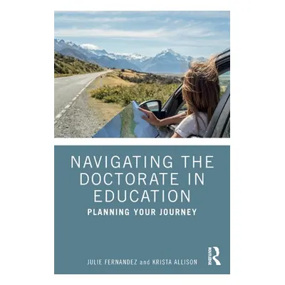 "Navigating the Doctorate in Education: Planning Your Journey" - "" ("Fernandez Julie")