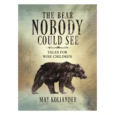 "The Bear Nobody Could See" - "" ("Koliander May")