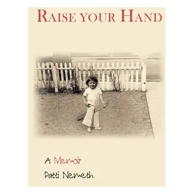 "Raise Your Hand: A Memoir" - "" ("Nemeth Patti")