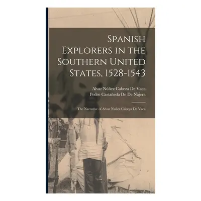 "Spanish Explorers in the Southern United States, 1528-1543: The Narrative of Alvar Nuez Cabea D