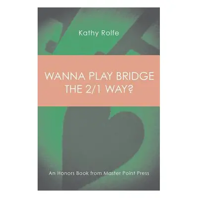 "Wanna Play Bridge the 2/1 Way?: An Honors Book from Master Point Press" - "" ("Rolfe Kathy")