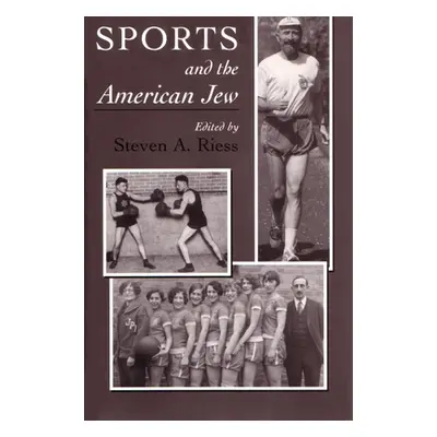 "Sports and the American Jew: Steven A. Riess" - "" ("Riess Steven")