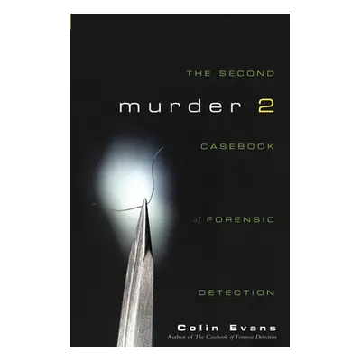 "Murder Two: The Second Casebook of Forensic Detection" - "" ("Evans Colin")