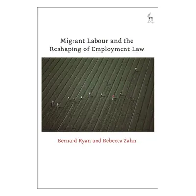 "Migrant Labour and the Reshaping of Employment Law" - "" ("Ryan Bernard")