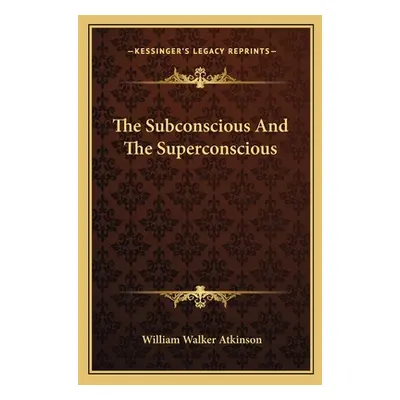 "The Subconscious And The Superconscious" - "" ("Atkinson William Walker")