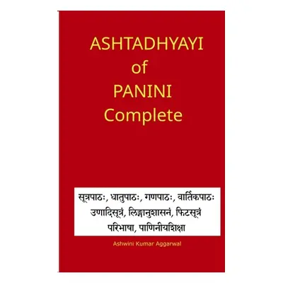 "Ashtadhyayi of Panini Complete" - "" ("Aggarwal Ashwini Kumar")