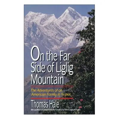 "On the Far Side of Liglig Mountain: Adventures of an American Family in Nepal" - "" ("Hale Thom