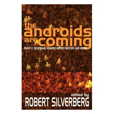 "The Androids Are Coming: Philip K. Dick, Isaac Asimov, Alfred Bester, and More" - "" ("Silverbe