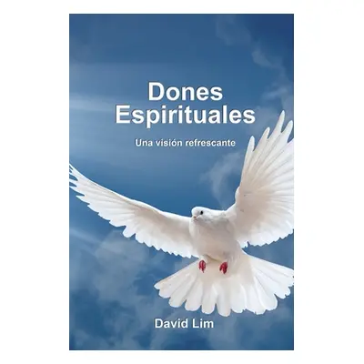 "Dones Espirituales: Una vision refrescante" - "" ("Lim David")