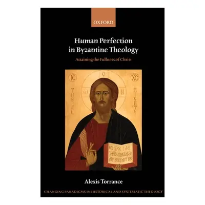 "Human Perfection in Byzantine Theology: Attaining the Fullness of Christ" - "" ("Torrance Alexi