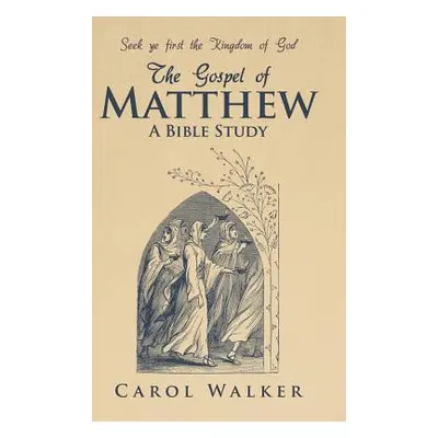 "The Gospel of Matthew: A Bible Study" - "" ("Walker Carol")