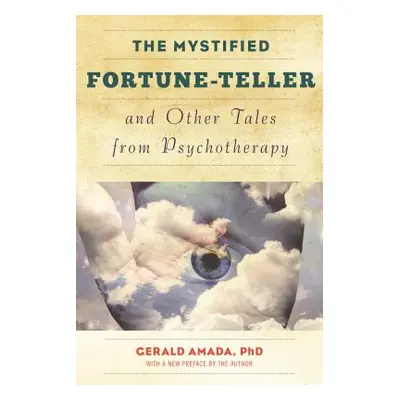 "The Mystified Fortune-Teller and Other Tales from Psychotherapy" - "" ("Amada Gerald Ph. D.")