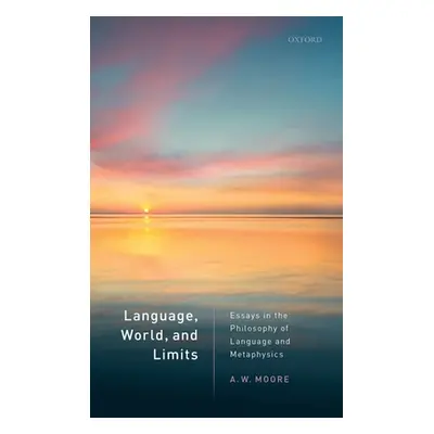 "Language, World, and Limits: Essays in the Philosophy of Language and Metaphysics" - "" ("Moore