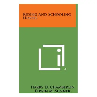 "Riding and Schooling Horses" - "" ("Chamberlin Harry D.")