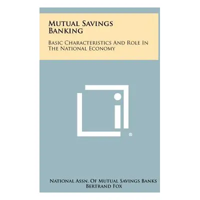 "Mutual Savings Banking: Basic Characteristics And Role In The National Economy" - "" ("National