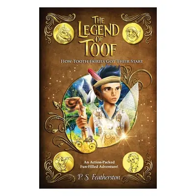 "The Legend Of Toof: How Tooth Fairies Got Their Start" - "" ("Featherston P. S.")