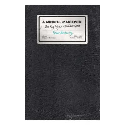 "A Mindful Makeover: The Key To Your Ideal Workplace" - "" ("Herskovitz Renee Michelle")