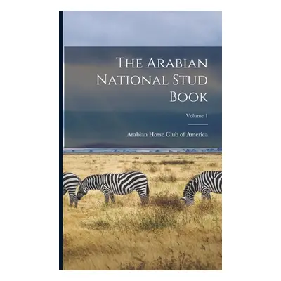 "The Arabian National Stud Book; Volume 1" - "" ("Arabian Horse Club of America")