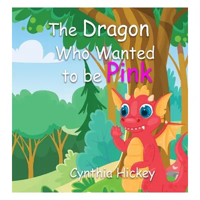 "The Dragon Who Wanted to Be Pink" - "" ("Hickey Cynthia")