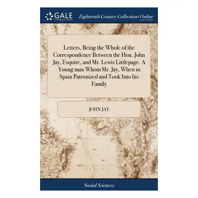 "Letters, Being the Whole of the Correspondence Between the Hon. John Jay, Esquire, and Mr. Lewi