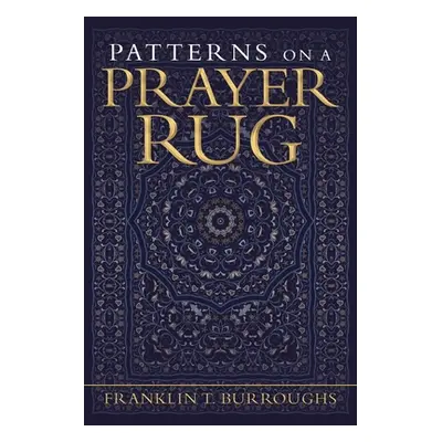 "Patterns on a Prayer Rug" - "" ("Burroughs Franklin T.")