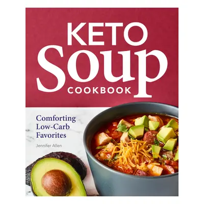 "Keto Soup Cookbook: Comforting Low-Carb Favorites" - "" ("Allen Jennifer")