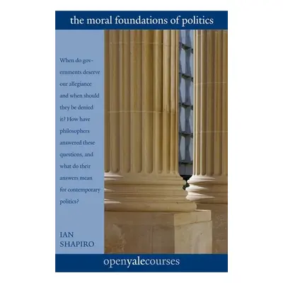 "The Moral Foundations of Politics" - "" ("Shapiro Ian")