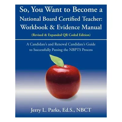 "So, You Want to Become a National Board Certified Teacher: Workbook & Evidence Manual" - "" ("P