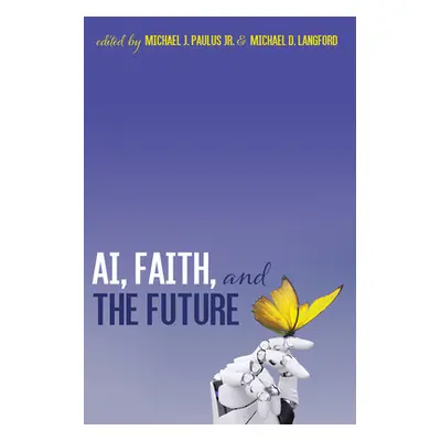 "AI, Faith, and the Future" - "" ("Paulus Michael J. Jr.")