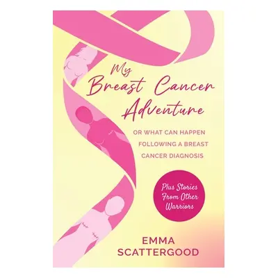 "My Breast Cancer Adventure: Or What Can Happen Following a Breast Cancer Diagnosis" - "" ("Scat