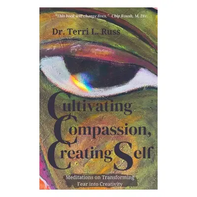 "Cultivating Compassion, Creating Self" - "" ("Russ Terri L.")