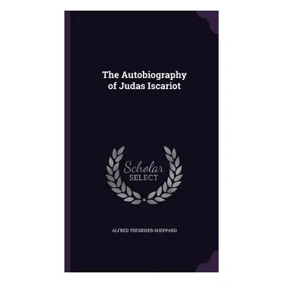 "The Autobiography of Judas Iscariot" - "" ("Sheppard Alfred Tresidder")