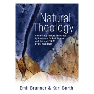 "Natural Theology: Comprising Nature and Grace" by Professor Dr. Emil Brunner and the Reply "No!