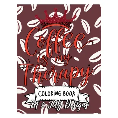 "Coffee Is My Therapy Coloring Book" - "" ("Designs")