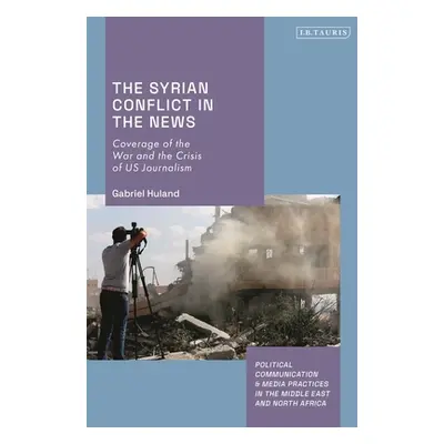 "The Syrian Conflict in the News: Coverage of the War and the Crisis of US Journalism" - "" ("Hu