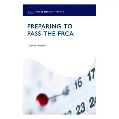 "Preparing to Pass the Frca: Strategies for Exam Success" - "" ("Whymark Caroline")