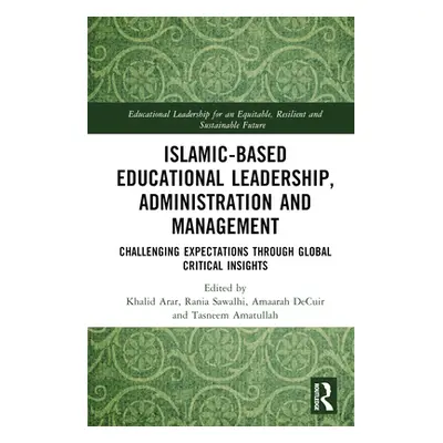 "Islamic-Based Educational Leadership, Administration and Management: Challenging Expectations T