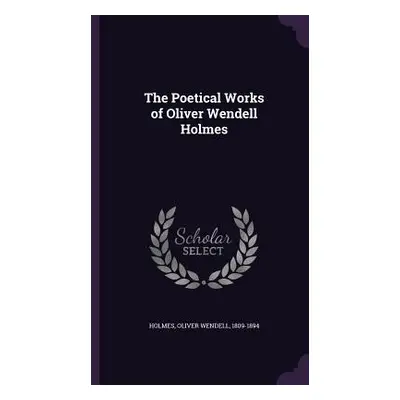 "The Poetical Works of Oliver Wendell Holmes" - "" ("Holmes Oliver Wendell")